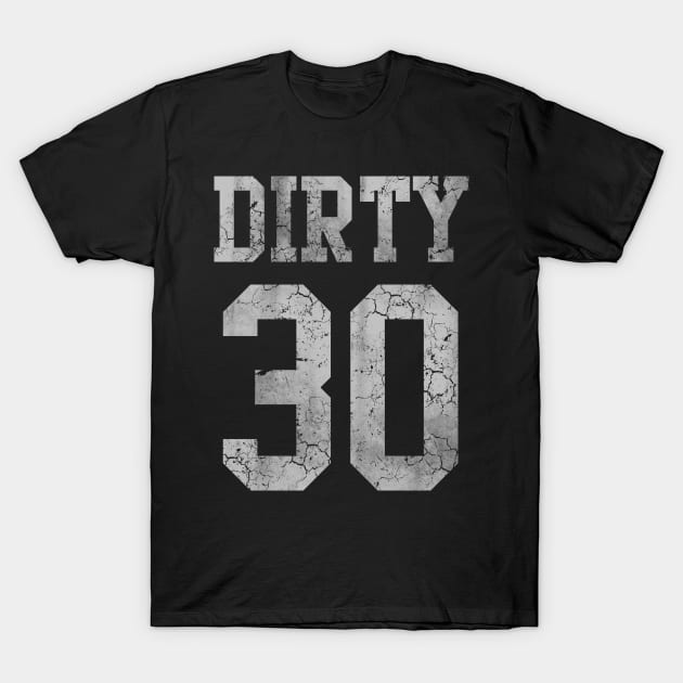 Dirty 30 Birthday T-Shirt by E